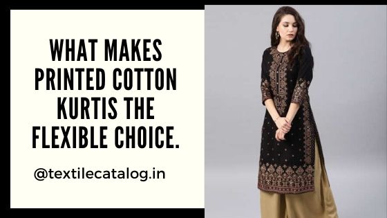 What makes printed cotton kurtis the flexible choice